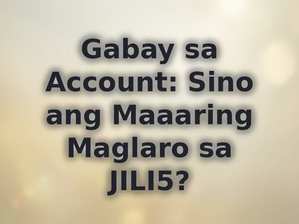 Gabay sa Account: Sino ang Maaaring Maglaro sa JILI5?
