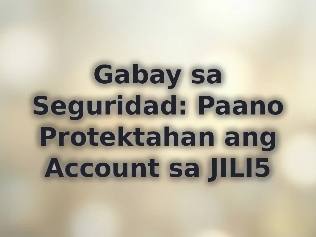 Gabay sa Seguridad: Paano Protektahan ang Account sa JILI5