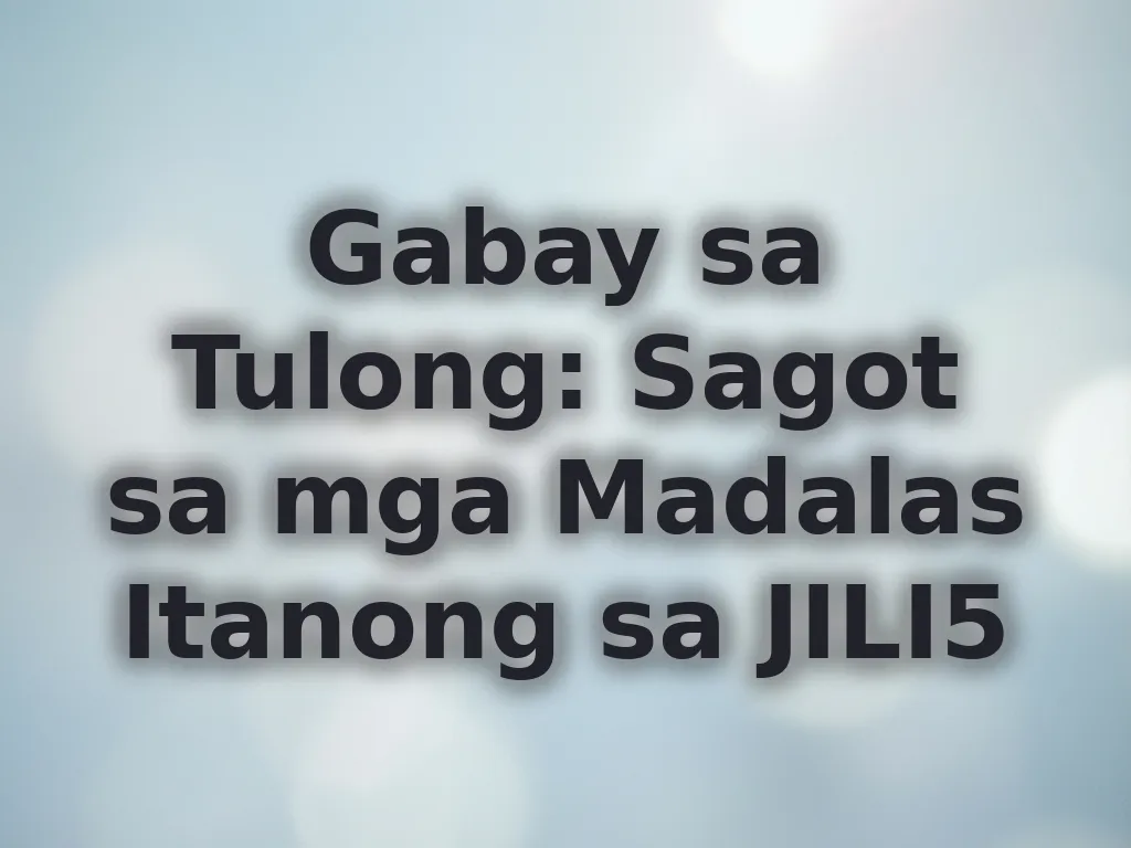 Gabay sa Tulong: Sagot sa mga Madalas Itanong sa JILI5